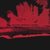 Holding Absence/Loathe