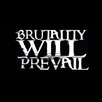 Brutality Will Prevail