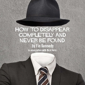 How To Disappear Completely And Never Be Found