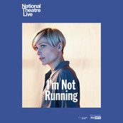 I'm Not Running - National Theatre Live