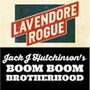 LaVendore Rogue & Jack J Hutchinson's Boom Boom Brotherhood