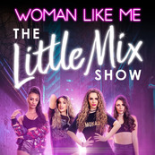 Woman Like Me – The Little Mix Show 
